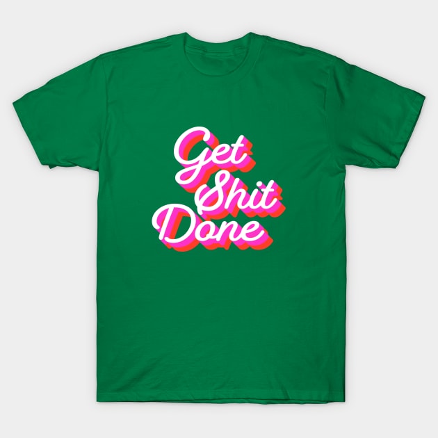 Get Shit Done Retro Style T-Shirt by emanuelacarratoni